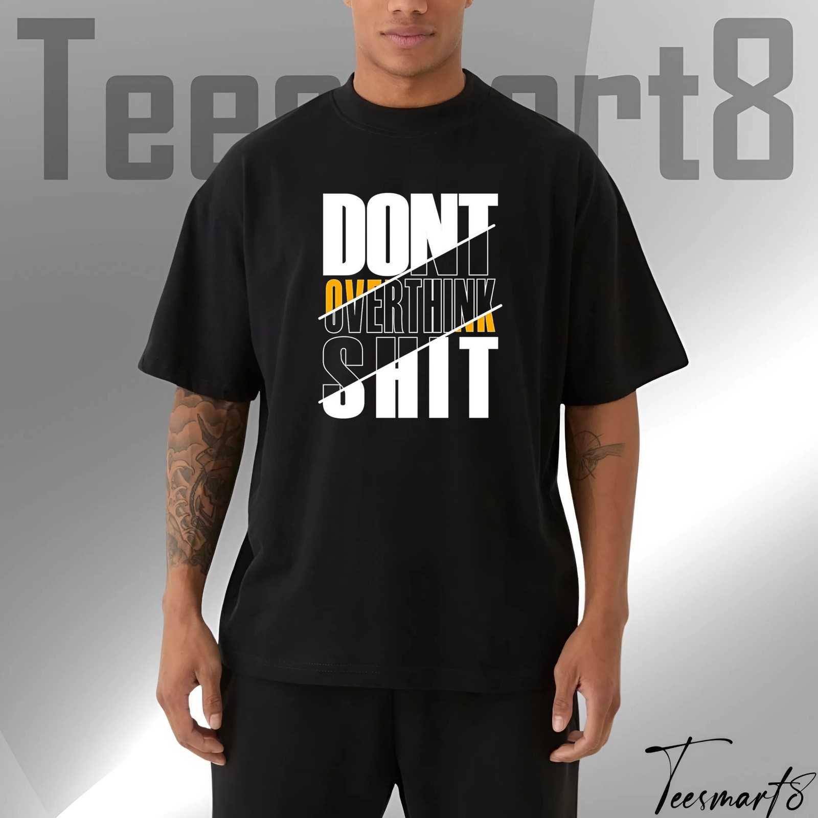 Don’t Overthink Shit Minimalist T-Shirt – Casual Motivational Tee